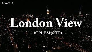 TPL BM OTP  London View Lyrics [upl. by Aryaz]