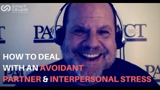 How To Deal With An Avoidant Partner amp Interpersonal Stress  Stan Tatkin  Smart Couple 104 [upl. by Polivy473]