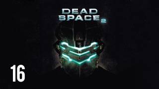 Прохождение Dead Space 2 живой коммент от alexanderplav Ч 16 [upl. by Ydnik]