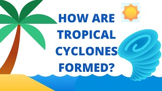 Tropical Cyclone  How are Tropical Cyclones Formed [upl. by Peterson]