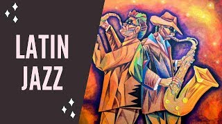 Latin Jazz amp Latin Jazz Music with Latin Jazz Instrumental for Latin Jazz Dance [upl. by Ttayw632]