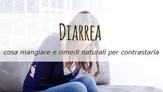 Diarrea cosa mangiare e rimedi naturali per contrastarla [upl. by Belldas]