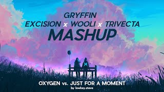 GRYFFIN x EXCISION x WOOLI x TRIVECTA  Just for a Moment x Oxygen MASHUP [upl. by Sessilu]