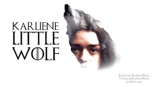 Karliene  Little Wolf  An Arya Stark Fan Song [upl. by Redep]