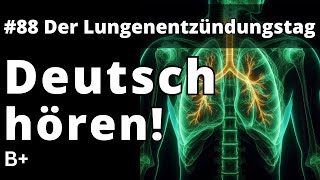 Deutsch Hören B1 B2  Listen and Learn German  Episode 88 Tag der Lungenentzündung [upl. by Nnitsuj435]