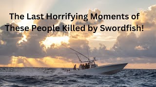 The Last Horrifying Moments of People Killed by Swordfish animalattacks swordfish horrifying [upl. by Yziar775]