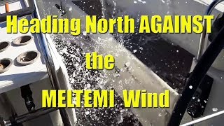 Going north AGAINST the Meltemi Wind  Sailing A B Sea Ep088 [upl. by Aidin182]