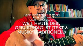 Weil heute dein Geburtstag ist Text amp Musik Traditionell heute mal interpretiert vJürgen Fastje [upl. by Anirb547]