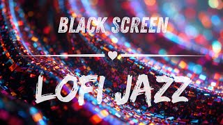 Dark Screen Lofi Jazz  Music with Black Screen  Sleep Music Night Jazz Music Black Screen [upl. by Jinny367]