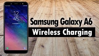 Samsung Galaxy A6 Wireless Charging [upl. by Amej]