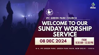 IPC GREEN PARK  SUNDAY WORSHIP SERVICE  08 DECEMBER 2024 [upl. by Lemaj]