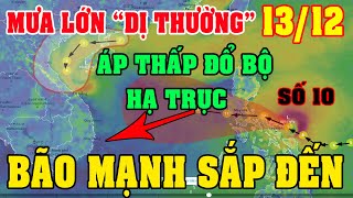 🔴 Tin Bão Mới Ngày 1312Bão Mạnh Xuất HiệnTrung Bộ Tây Nguyên Và Nam Bộ Mưa Lớn Ngập Lụt Mạnh [upl. by Eimrej622]