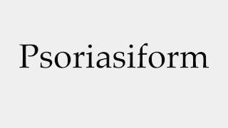 How to Pronounce Psoriasiform [upl. by Ruford]