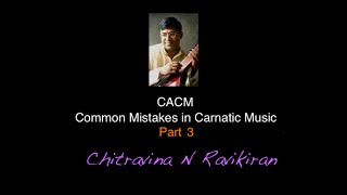 Common Mistakes in Carnatic Music Series CMCM  Part 3 by Chitravina N Ravikiran [upl. by Cass990]