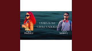 Ubaba Wami Uzele Indoda feat Sanny J [upl. by Yelir]