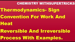 THERMODYNAMIC SIGN CONVENTION FOR WORK AND HEAT  REVERSBILE AND IRREVERSIBLE PROCESS [upl. by Broderick]