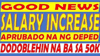 GOOD NEWS SALARY INCREASE APRUBADO NA NG DEPED [upl. by Ailegave499]