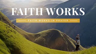 Faith Works in Prayer [upl. by Nehgaem]