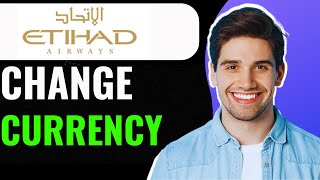 How To Change Currency in Etihad Airways 2024 [upl. by Macrae]