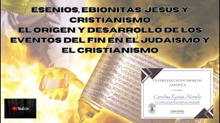 ESENIOS EBIONITAS JESUS Y EL DESARROLLO DE LOS EVENTOS DEL FIN EN EL CRISTIANISMO Y JUDAISMO [upl. by Enayd178]