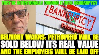 BELMONT WARNS PETROPERÚ WILL BE SOLD BELOW ITS REAL VALUE AND THE EMPLOYEES WILL BE LAID OFF [upl. by Ariad]