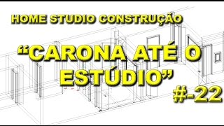 Home studio  Construção  22  De carona até o estúdio [upl. by Trauts]