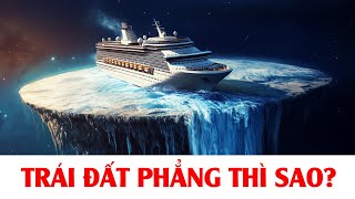 870 Nếu Trái Đất Phẳng Thật Thì Sao [upl. by Roseanne]