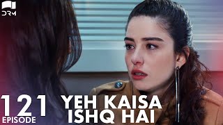 Yeh Kaisa Ishq Hai  Episode 121  Turkish Drama  Serkan Çayoğlu l Cherry Season Urdu DubbingQD1Y [upl. by Rotce]