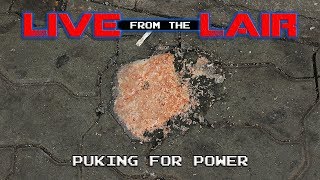 Puking for Power  Live From The Lair [upl. by Nuahsyd]