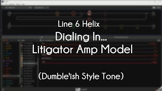 Line 6 Helix  Dialing In The Litigator Amp Model Dumbleish Style Tone [upl. by Schreiber666]