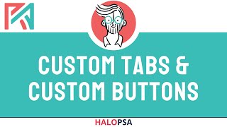 HaloPSA  Custom Tabs  Custom Buttons [upl. by Idnib136]