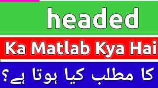 Headed Meaning In Urdu  Headed Meaning  Headed Ka Matlab Kya Hota Hai  Headed Ka Matlab Kya Ha [upl. by Eisnyl]