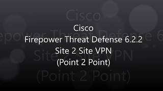 15 Cisco Firepower Threat Defense 622 Site 2 Site VPN Point to Point [upl. by Ruder]