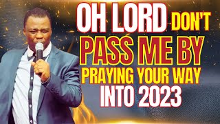 OH LORD DONT PASS ME BY  PRAYING YOUR WAY INTO 2023  DR DK OLUKOYA [upl. by Mill886]