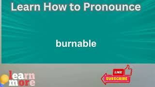 How to Pronounce burnable [upl. by Wyndham994]