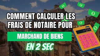 comment calculer les frais de notaire pour marchand de biens [upl. by Aprile]