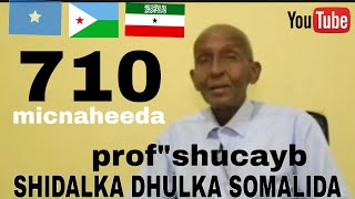 WAA MAXAY 710PRO SHUCAYBSHIDAALKA DHULKA SOMALIDA [upl. by Ennairam]