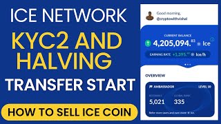 ICE NETWORK  KYC2 VERIFICATION AND ETHEREUM TRANSFER START  ICE NETWORK HALVING  HOW TO SELL ICE [upl. by Mcnully]