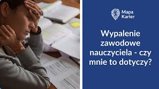 Wypalenie zawodowe nauczyciela  czy mnie to dotyczy [upl. by Press]