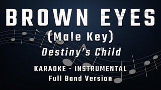 BROWN EYES  MALE KEY  FULL BAND KARAOKE  INSTRUMENTAL  DESTINYS CHILD [upl. by Vladimar207]