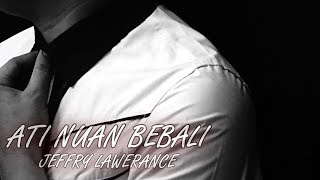 Jeffry Lawerance  Ati Nuan Bebali Official Lyric Video [upl. by Calesta]