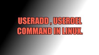 Useradd Command In Linux  Userdel Command In Linux [upl. by Brook901]