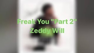 Freak You quotPart 2quot By Zeddy Will LYRICS [upl. by Leirza]