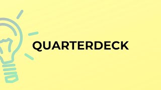 What is the meaning of the word QUARTERDECK [upl. by Adeuga]