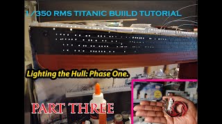 Minicraft 1350 RMS Titanic Build Tutorial Part 3 Lighting the Hull Phase One [upl. by Arnst]