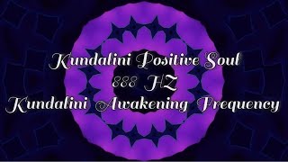 Kundalini Positive Soul  888 HZ Kundalini Awakening Frequency  AWAKENING NOW [upl. by Onder222]