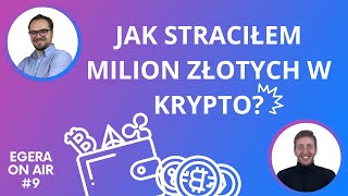 Jak straciłem milion złotych w krypto Portfele Kryptowalutowe  EGERA On Air 9 [upl. by Gemina779]