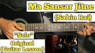 Ma Sansar Jitne  Sabin Rai  Guitar Solo Lesson  With Tab  Kripa Unplugged [upl. by Wasserman650]