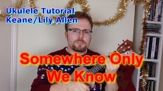 Somewhere Only We Know  KeaneLily Allen Ukulele Tutorial [upl. by Eimmit]