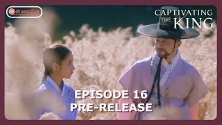 Captivating The King Episode 16 Preview amp Spoiler ENG SUB [upl. by Michon]